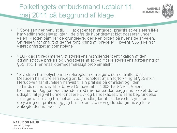 Folketingets ombudsmand udtaler 11. maj 2011 på baggrund af klage: • ” Styrelsen her