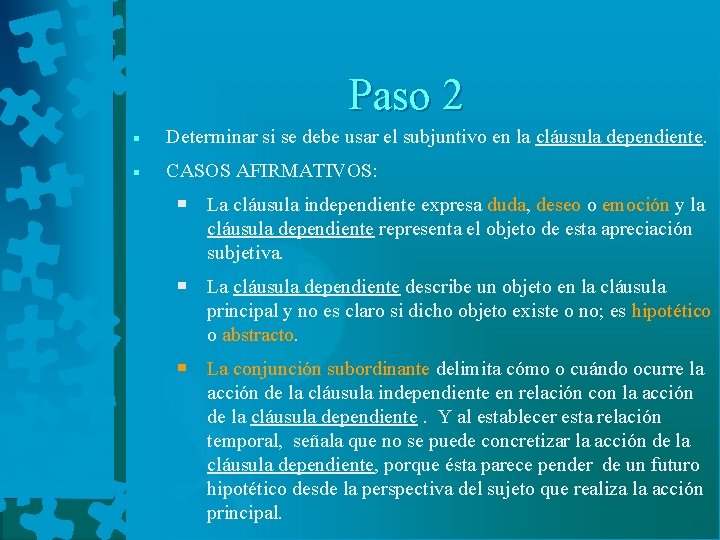 Paso 2 ￭ Determinar si se debe usar el subjuntivo en la cláusula dependiente.