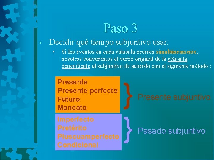 Paso 3 • Decidir qué tiempo subjuntivo usar. • Si los eventos en cada