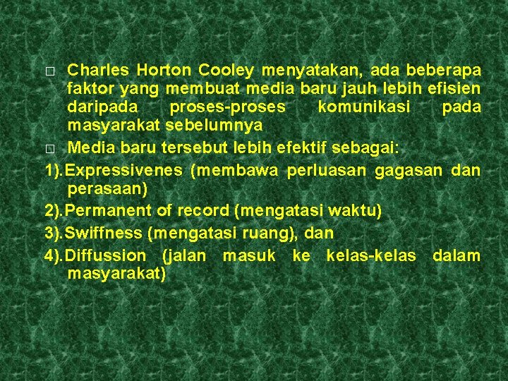 Charles Horton Cooley menyatakan, ada beberapa faktor yang membuat media baru jauh lebih efisien
