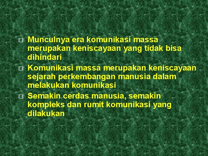 � � � Munculnya era komunikasi massa merupakan keniscayaan yang tidak bisa dihindari Komunikasi