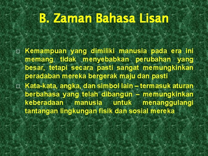 B. Zaman Bahasa Lisan � � Kemampuan yang dimiliki manusia pada era ini memang