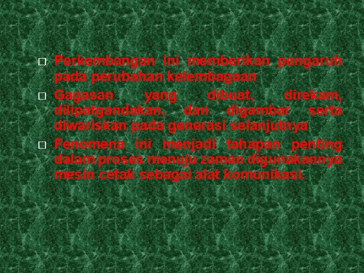 � � � Perkembangan ini memberikan pengaruh pada perubahan kelembagaan Gagasan yang dibuat, direkam,