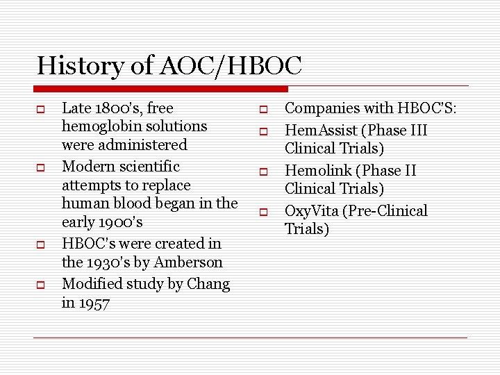 History of AOC/HBOC o o Late 1800’s, free hemoglobin solutions were administered Modern scientific