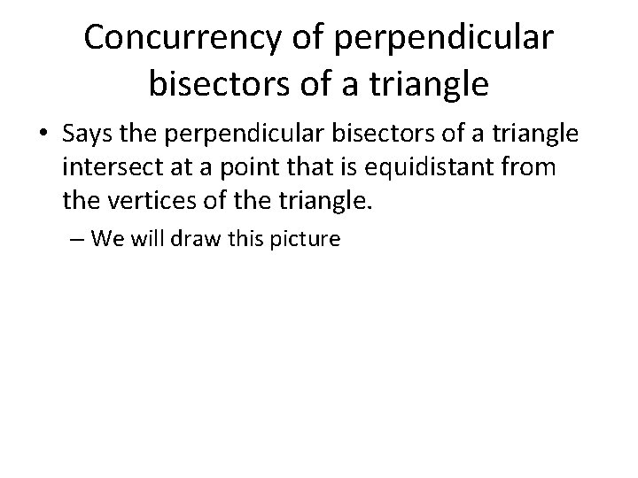 Concurrency of perpendicular bisectors of a triangle • Says the perpendicular bisectors of a