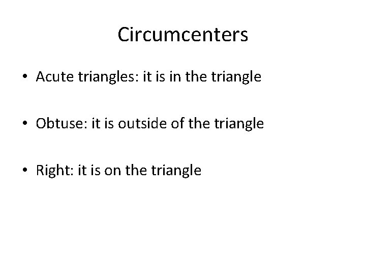 Circumcenters • Acute triangles: it is in the triangle • Obtuse: it is outside