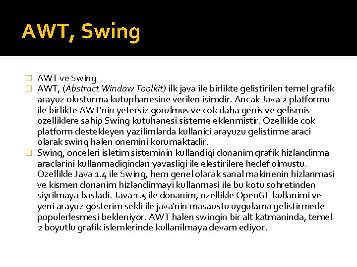 AWT, Swing AWT ve Swing AWT, (Abstract Window Toolkit) ilk java ile birlikte gelistirilen AWT, Swing AWT ve Swing AWT, (Abstract Window Toolkit) ilk java ile birlikte gelistirilen