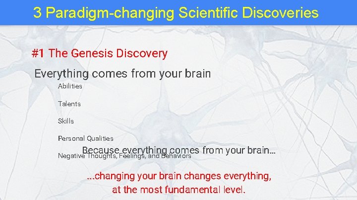 3 Paradigm-changing Scientific Discoveries #1 The Genesis Discovery Everything comes from your brain Abilities