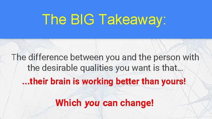 The BIG Takeaway: The difference between you and the person with the desirable qualities