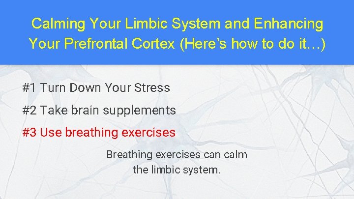 Calming Your Limbic System and Enhancing Your Prefrontal Cortex (Here’s how to do it…)