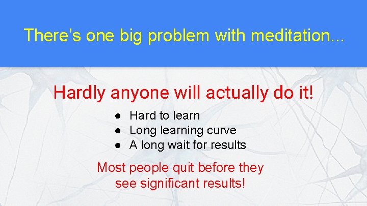 There’s one big problem with meditation. . . Hardly anyone will actually do it!