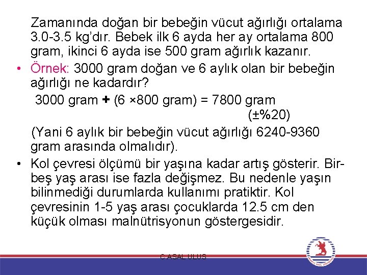 Zamanında doğan bir bebeğin vücut ağırlığı ortalama 3. 0 -3. 5 kg’dır. Bebek ilk