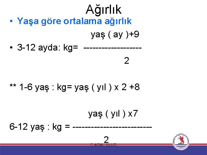 Ağırlık • Yaşa göre ortalama ağırlık yaş ( ay )+9 • 3 -12 ayda: