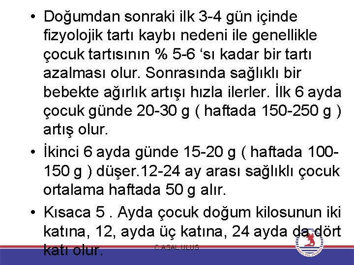  • Doğumdan sonraki ilk 3 -4 gün içinde fizyolojik tartı kaybı nedeni ile