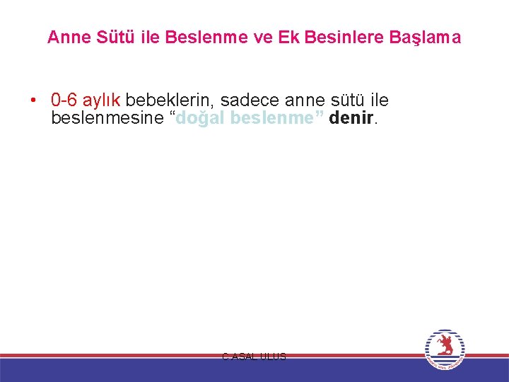 Anne Sütü ile Beslenme ve Ek Besinlere Başlama • 0 -6 aylık bebeklerin, sadece
