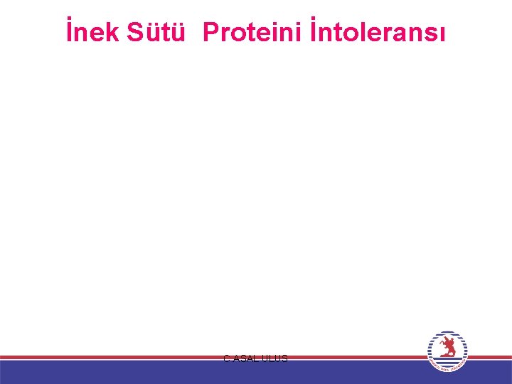 İnek Sütü Proteini İntoleransı C. ASAL ULUS 