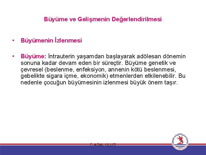 Büyüme ve Gelişmenin Değerlendirilmesi • Büyümenin İzlenmesi • Büyüme: İntrauterin yaşamdan başlayarak adölesan dönemin