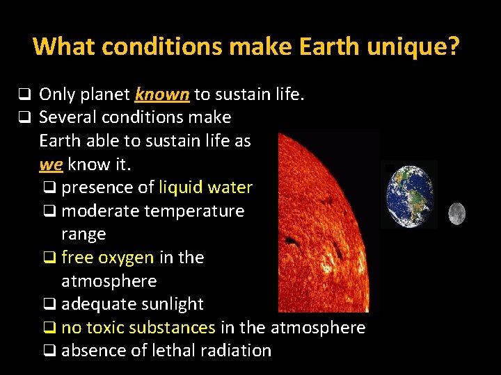 What conditions make Earth unique? q q Only planet known to sustain life. Several
