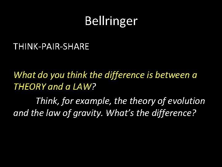 Bellringer THINK-PAIR-SHARE What do you think the difference is between a THEORY and a