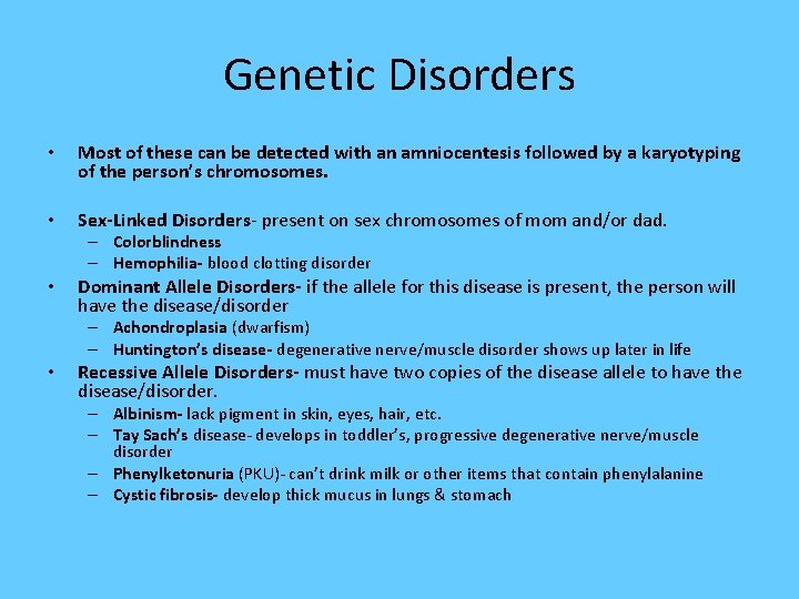 Genetic Disorders • Most of these can be detected with an amniocentesis followed by