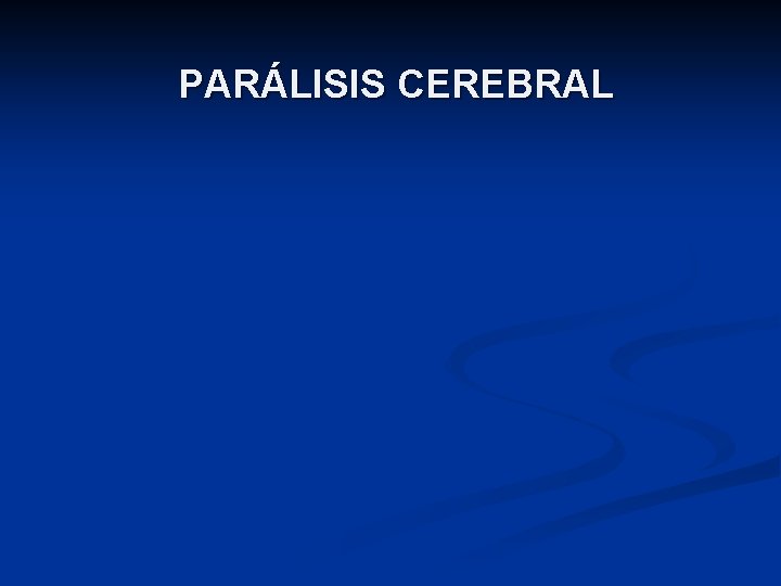 PARÁLISIS CEREBRAL 