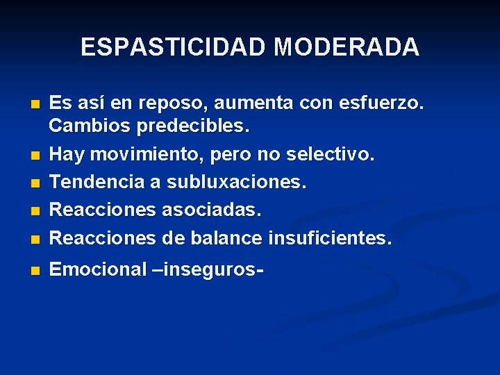 ESPASTICIDAD MODERADA n Es así en reposo, aumenta con esfuerzo. Cambios predecibles. Hay movimiento,