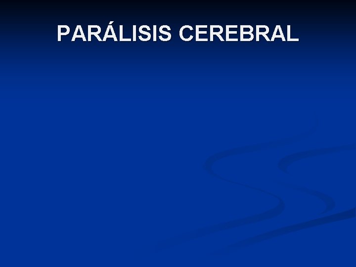 PARÁLISIS CEREBRAL 