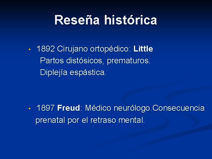Reseña histórica • 1892 Cirujano ortopédico: Little Partos distósicos, prematuros. Diplejía espástica. • 1897
