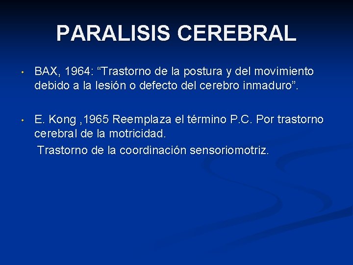 PARALISIS CEREBRAL • BAX, 1964: “Trastorno de la postura y del movimiento debido a