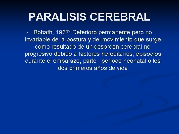 PARALISIS CEREBRAL Bobath, 1967: Deterioro permanente pero no invariable de la postura y del