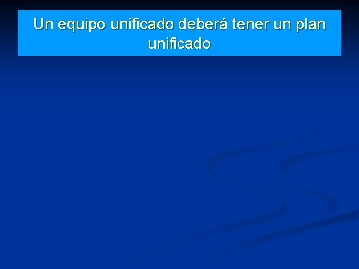 Un equipo unificado deberá tener un plan unificado 