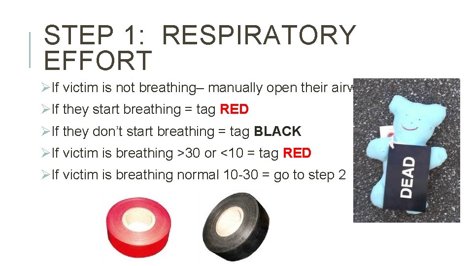 STEP 1: RESPIRATORY EFFORT ØIf victim is not breathing– manually open their airway ØIf