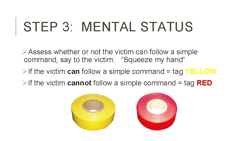 STEP 3: MENTAL STATUS ØAssess whether or not the victim can follow a simple