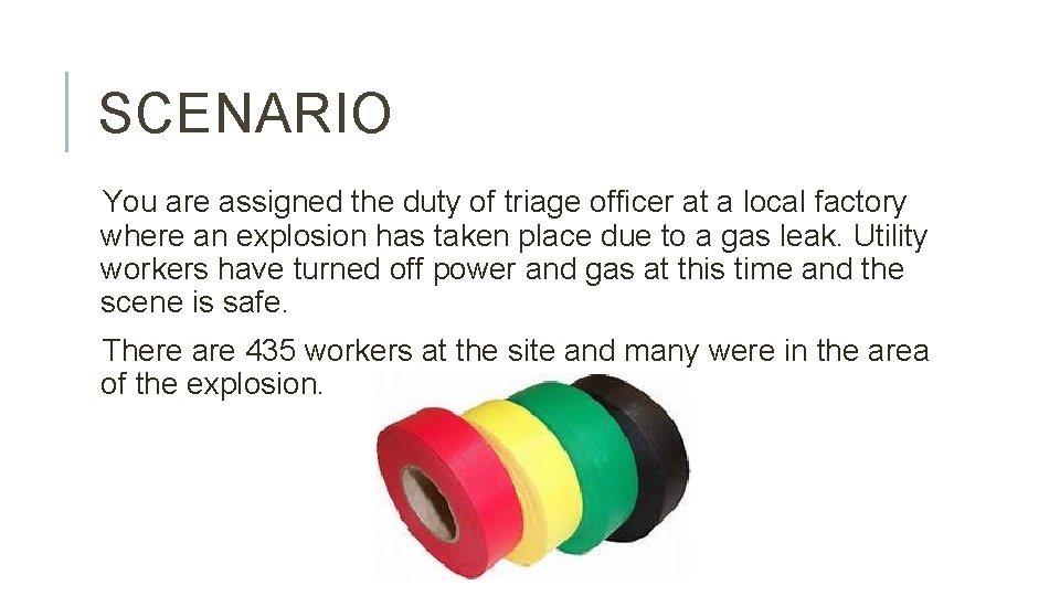 SCENARIO You are assigned the duty of triage officer at a local factory where