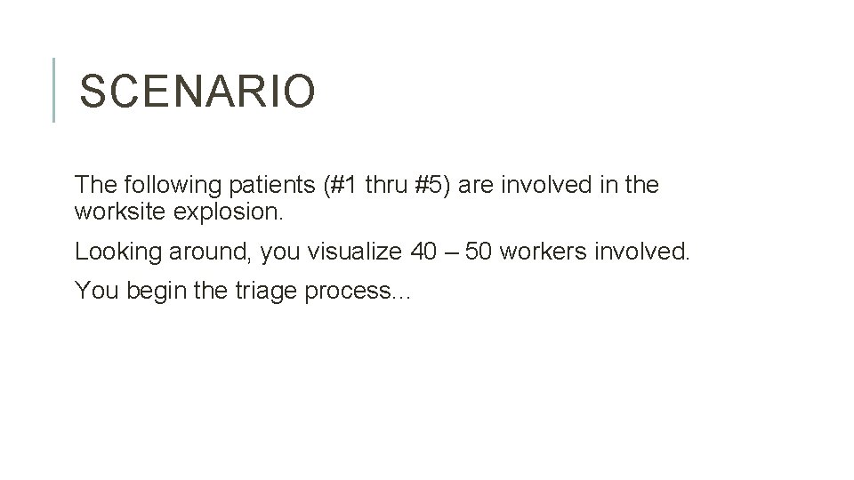 SCENARIO The following patients (#1 thru #5) are involved in the worksite explosion. Looking