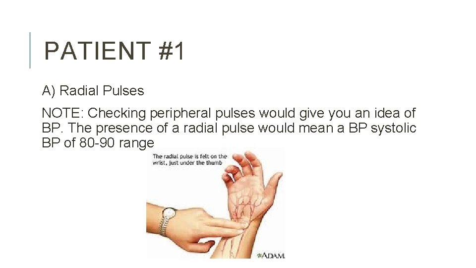 PATIENT #1 A) Radial Pulses NOTE: Checking peripheral pulses would give you an idea