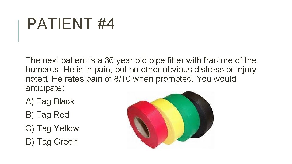 PATIENT #4 The next patient is a 36 year old pipe fitter with fracture
