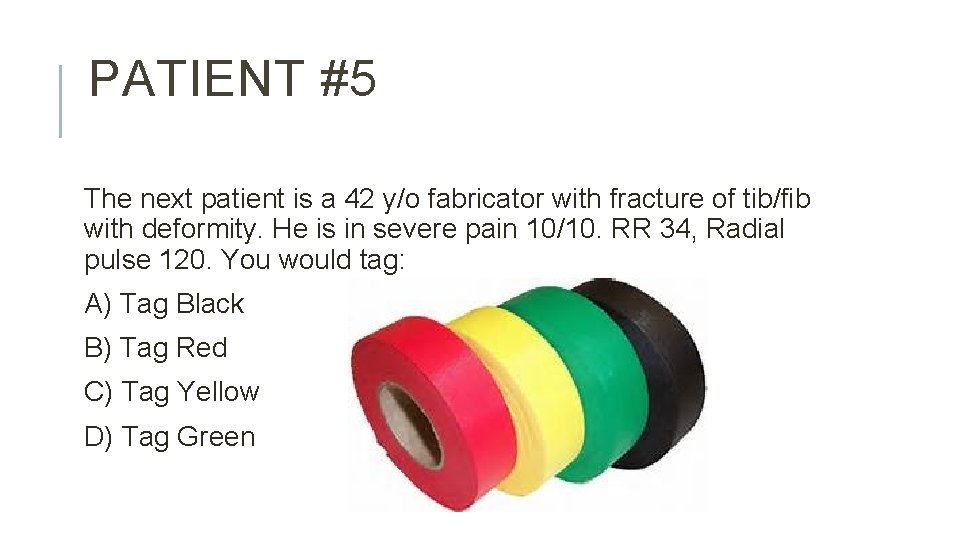 PATIENT #5 The next patient is a 42 y/o fabricator with fracture of tib/fib