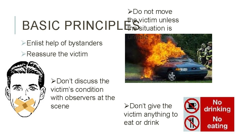ØDo not move the victim unless the situation is unsafe BASIC PRINCIPLES ØEnlist help