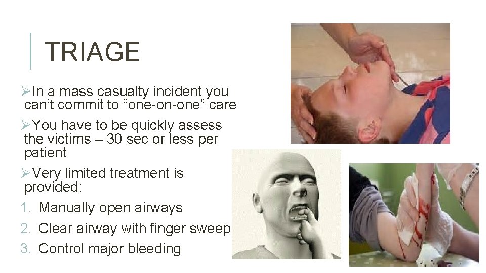 TRIAGE ØIn a mass casualty incident you can’t commit to “one-on-one” care ØYou have