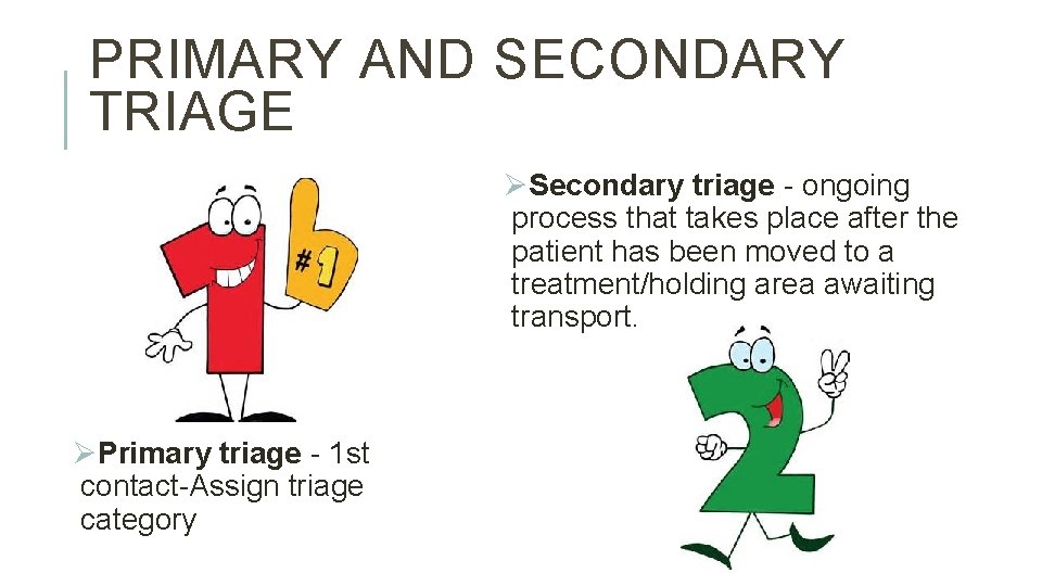 PRIMARY AND SECONDARY TRIAGE ØSecondary triage - ongoing process that takes place after the