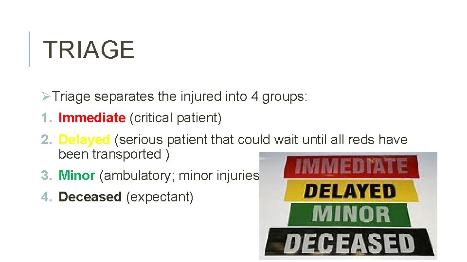 TRIAGE ØTriage separates the injured into 4 groups: 1. Immediate (critical patient) 2. Delayed