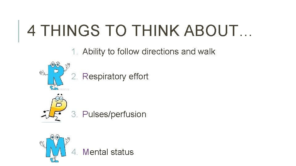 4 THINGS TO THINK ABOUT… 1. Ability to follow directions and walk 2. Respiratory