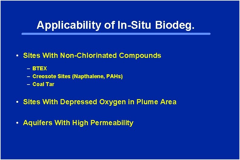 Applicability of In-Situ Biodeg. • Sites With Non-Chlorinated Compounds – BTEX – Creosote Sites