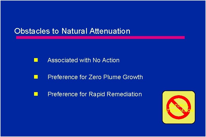 Obstacles to Natural Attenuation Associated with No Action Preference for Zero Plume Growth Preference