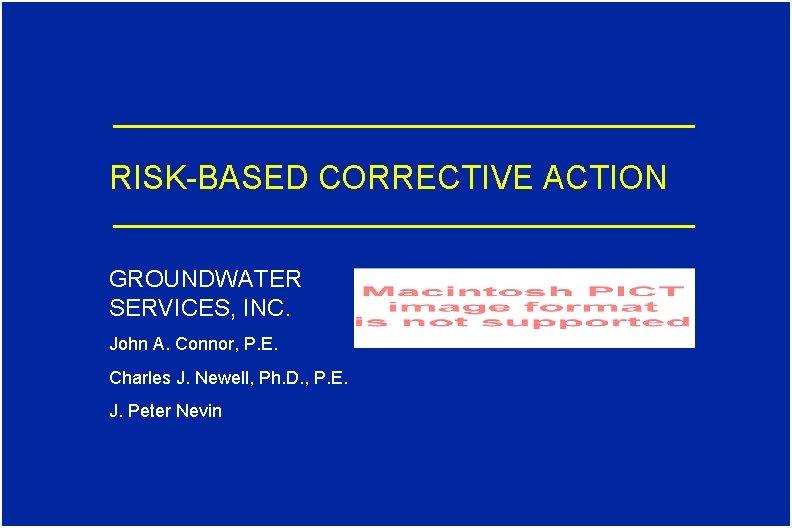 RISK-BASED CORRECTIVE ACTION GROUNDWATER SERVICES, INC. John A. Connor, P. E. Charles J. Newell,