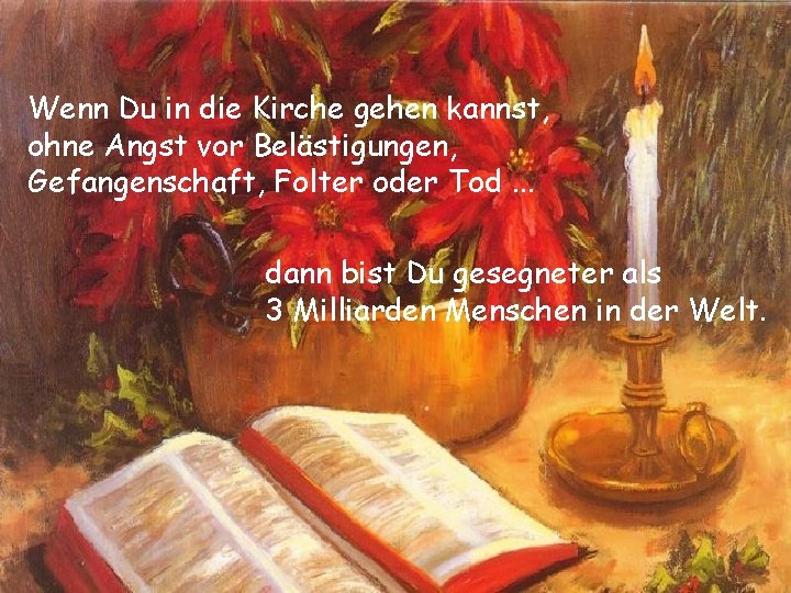 Wenn Du in die Kirche gehen kannst, ohne Angst vor Belästigungen, Gefangenschaft, Folter oder