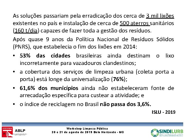 As soluções passariam pela erradicação dos cerca de 3 mil lixões existentes no país