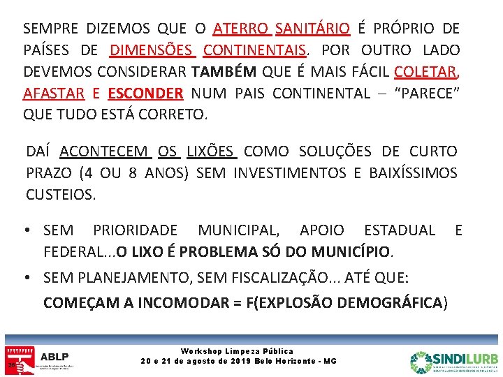 SEMPRE DIZEMOS QUE O ATERRO SANITÁRIO É PRÓPRIO DE PAÍSES DE DIMENSÕES CONTINENTAIS. POR