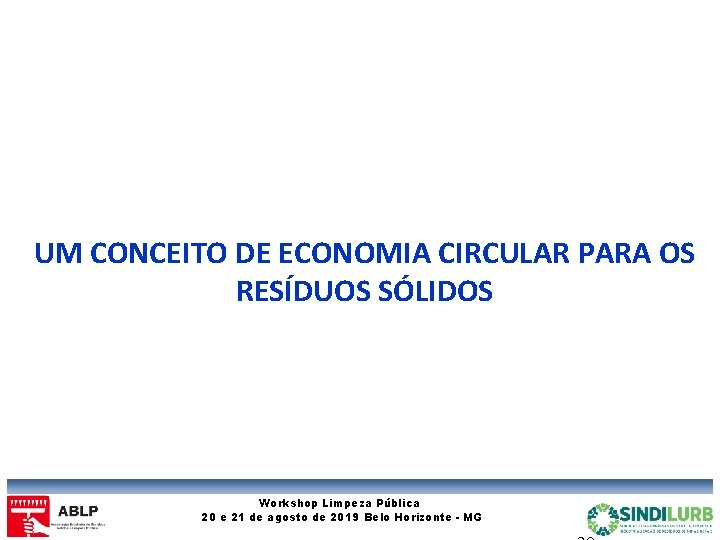 UM CONCEITO DE ECONOMIA CIRCULAR PARA OS RESÍDUOS SÓLIDOS Workshop Limpeza Pública 20 e